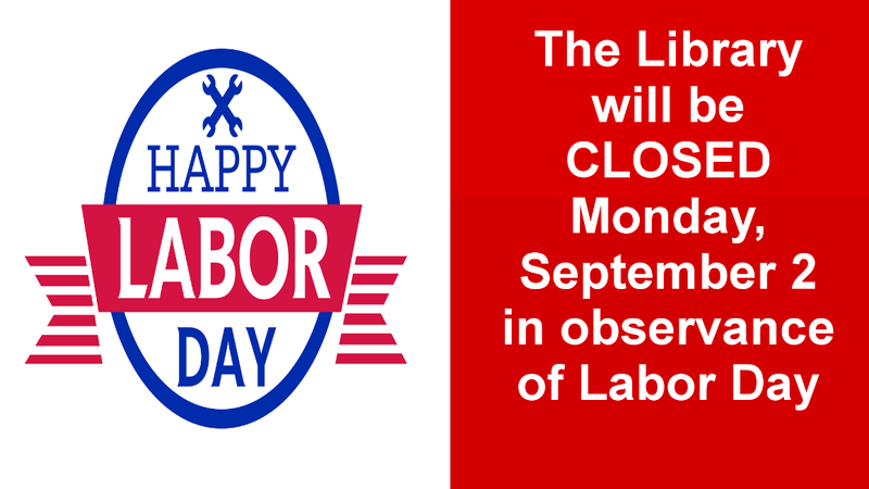 LIBRARY CLOSED FOR LABOR DAY!